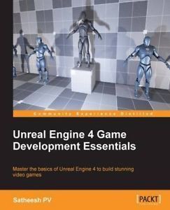 UNREAL ENGINE 4 GAME DEVELOPMENT ESSENTIALS