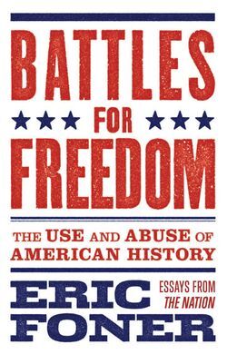 BATTLES FOR FREEDOM : THE USE AND ABUSE OF AMERICAN HISTORY