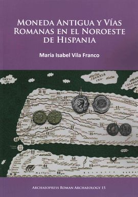 MONEDA ANTIGUA Y VÍAS ROMANAS EN EL NOROESTE DE HISPANIA.