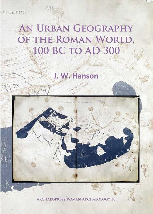URBAN GEOGRAPHY OF THE ROMAN WORLD, 100 BC TO AD 300