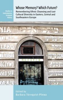 WHOSE MEMORY? WHICH FUTURE?: REMEMBERING ETHNIC CLEANSING AND LOST CULTURAL DIVERSITY IN EASTERN, CENTRAL AND SOUTHEASTERN EUROP