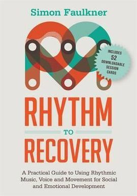 RHYTHM TO RECOVERY: A PRACTICAL GUIDE TO USING PERCUSSION, VOICE AND MUSIC FOR SOCIAL AND EMOTIONAL DEVELOPMENT
