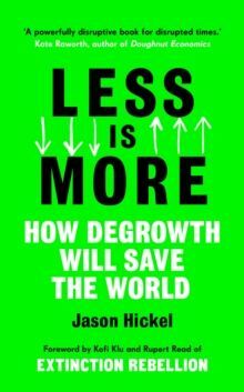 LESS IS MORE: HOW DEGROWTH WILL SAVE THE WORLD