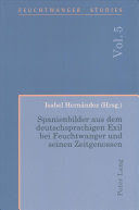 SPANIENBILDER AUS DEM DEUTSCHSPRACHIGEN EXIL BEI FEUCHTWANGER UND SEINEN ZEITGENOSSEN