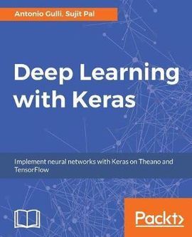 DEEP LEARNING WITH KERAS: IMPLEMENTING DEEP LEARNING MODELS AND NEURAL NETWORKS WITH THE POWER OF PYTHON