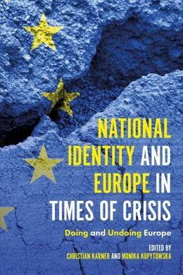 NATIONAL IDENTITY AND EUROPE IN TIMES OF CRISIS. DOING AND UNDOING EUROPE