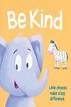 BE KIND. LITTLE CHOICES MAKE A BIG DIFFERENCE