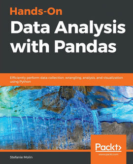 HANDS-ON DATA ANALYSIS WITH PANDAS: EFFICIENTLY PERFORM DATA COLLECTION, WRANGLING, ANALYSIS, AND VISUALIZATION USING PYTHON