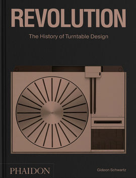 REVOLUTION - THE HISTORY OF TURNTABLE DESIGN