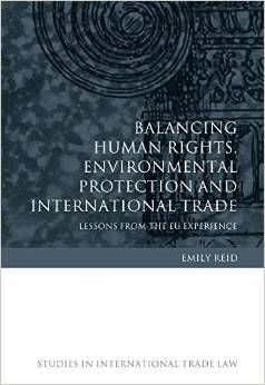 BALANCING HUMAN RIGHTS, ENVIRONMENTAL PROTECTION AND INTERNATIONAL TRADE.