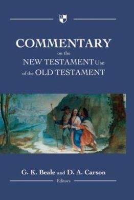 COMMENTARY ON THE NEW TESTAMENT USE OF THE OLD TESTAMENT