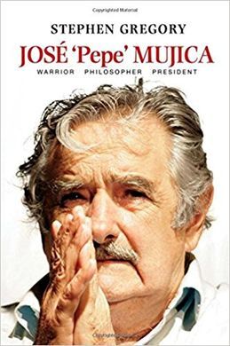 JOSE PEPE MUJICA: WARRIOR PHILOSOPHER PRESIDENT