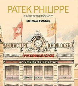 PATEK PHILIPPE. THE AUTHORIZED BIOGRAPHY