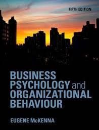 BUSINESS PSYCHOLOGY AND ORGANIZATIONAL BEHAVIOUR. AN INTRODUCTORY TEXT