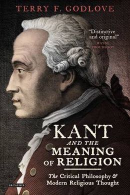 KANT AND THE MEANING OF RELIGION. THE CRITICAL PHILOSOPHY & MODERN RELIGIOUS THOUGHT