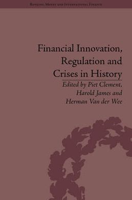 FINANCIAL INNOVATION, REGULATION AND CRISES IN HISTORY.