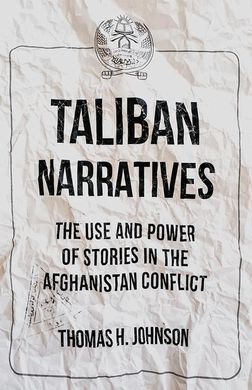 TALIBAN NARRATIVES. THE USE AND POWER OF STORIES IN THE AFGHANISTAN CONFLICT