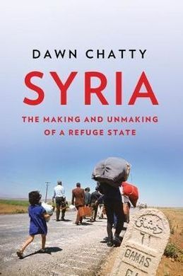 SYRIA: THE MAKING AND UNMAKING OF A REFUGE STATE