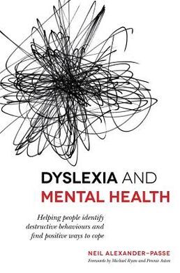 DYSLEXIA AND MENTAL HEALTH. HEKPING PEOPLE IDENTITY DESTRUCTIVE BEHAVIOURS AND FIND POSITIVE WAYS TO COPE.