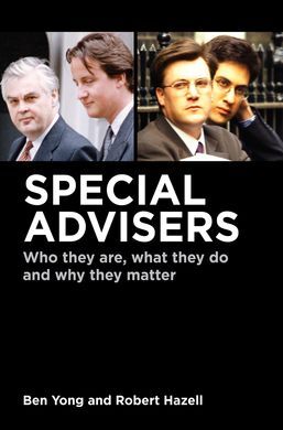 SPECIAL ADVISERS. WHO THEY ARE, WHAT THEY DO AND WHY THEY MATTER
