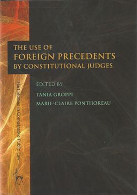 THE USE OF FOREIGN PRECEDENTS BY CONSTITUTIONAL JUDGES