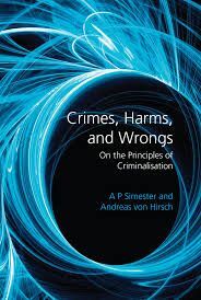 CRIMES, HARMS, AND WRONGS. ON THE PRINCIPLES OF CRIMINALISATION