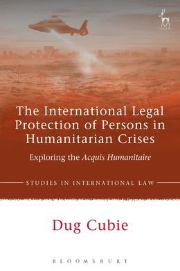 THE INTERNATIONAL LEGAL PROTECTION OF PERSONS IN HUMANITARIAN CRISES.