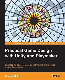 PRACTICAL GAME DESIGN WITH UNITY AND PLAYMAKER