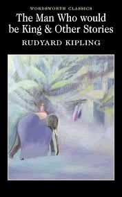 THE MAN WHO WOULD BE KING & OTHER STORIES