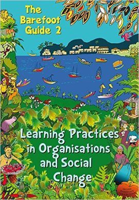 THE BAREFOOT GUIDE TO LEARNING PRACTICES IN ORGANISATIOINS AND SOCIAL CHANGE