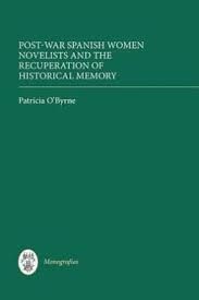 POST-WAR SPANISH WOMEN NOVELISTS AND THE RECUPERATION OF HISTORICAL MEMORY