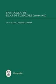EPISTOLARIO DE PILAR DE ZUBIAURRE (1906-1970)