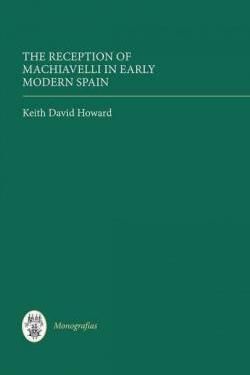 THE RECEPTION OF MACHIAVELLI IN EARLY MODERN SPAIN
