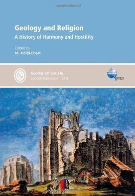 GEOLOGY AND RELIGION: A HISTORY OF HARMONY AND HOSTILITY
