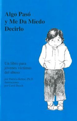 ALGO PASÓ Y ME DA MIEDO DECIRLO: UN LIBRO PARA JOVENES VCTIMAS DEL ABUSO