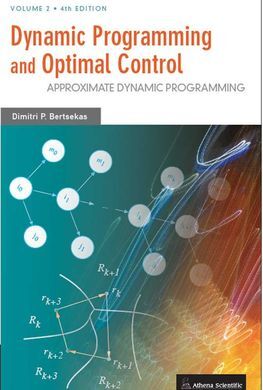 DYNAMIC PROGRAMMING AND OPTIMAL CONTROL: APPROXIMATE DYNAMIC PROGRAMMING: VOL. 2º- 4º ED. 2012