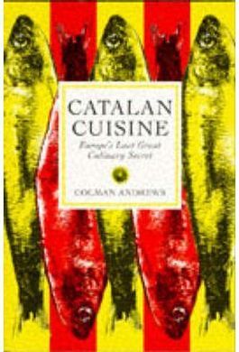 CATALAN CUISINE. EUROPE'S  LAST GREAT CULINARY SECRET