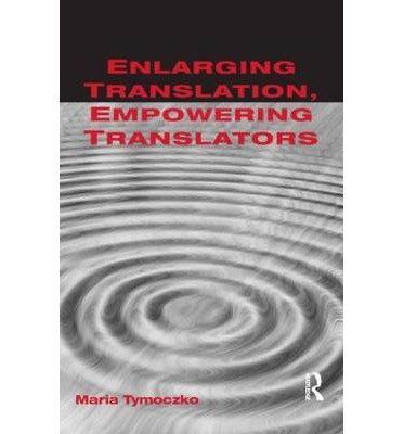 ENLARGING TRANSLATION, EMPOWERING TRANSLATORS