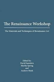 THE RENAISSANCE WORKSHOP: THE MATERIALS AND TECNIQUES OF RENAISSANCE ART