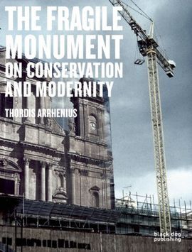 THE FRAGILE MONUMENT. ON CONSERVATION AND MODERNITY