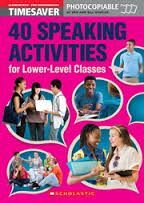 TIMESAVER 40 SPEAKING ACTIVITIES FOR LOWER-LEVEL CLASSES