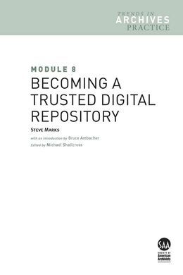 MODULE 8: BECOMING A TRUSTED DIGITAL REPOSITORY