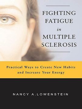 FIGHTING FATIGUE IN MULTIPLE SCLEROSIS: PRACTICAL WAYS TO CREATE NEW HABITS AND INCREASE YOUR ENERGY