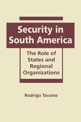 SECURITY IN SOUTH AMERICA: THE ROLES OF STATES AND REGIONAL ORGANIZATIONS