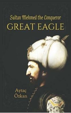 GREAT EAGLE: SULTAN MEHMED THE CONQUEROR