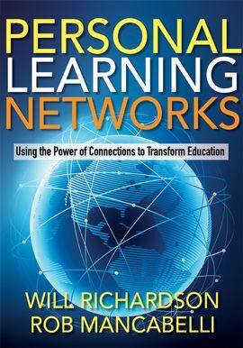 PERSONAL LEARNING NETWORKS: USING THE POWER OF CONNECTIONS TO TRANSFORM EDUCATION