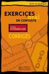 EXERCICES D'ORAL EN CONTEXTE. NIVEAU INTERMÉDIAIRE. CORRIGÉS
