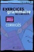 EXERCICES DE GRAMMAIRE EN CONTEXTE. NIVEAU AVANCE. CORRIGES