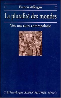LA PLURALITE DES MONDES. VERS UNE AUTRE ANTHROPOLOGIE