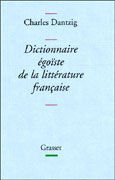 DICTIONNAIRE ÉGOÏSTE DE LA LITTÉRATURE FRANÇAISE
